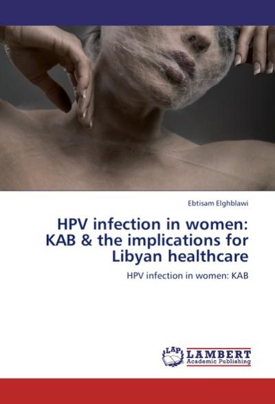 HPV infection in women: KAB & the implications for Libyan healthcare - Ebtisam Elghblawi