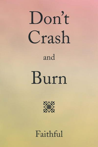 Don’T Crash and Burn