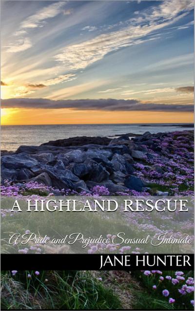A Highland Rescue: A Pride and Prejudice Sensual Intimate (Mr. Darcy’s Highland Fling, #4)