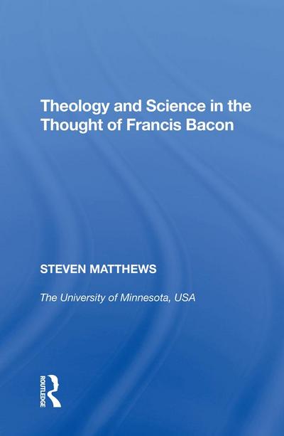 Theology and Science in the Thought of Francis Bacon