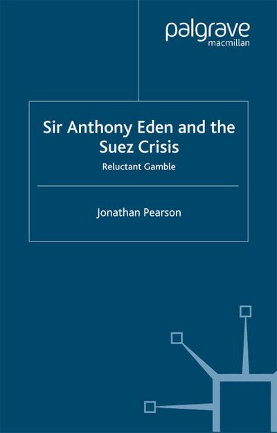 Sir Anthony Eden and the Suez Crisis