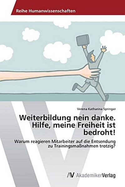 Weiterbildung nein danke. Hilfe, meine Freiheit ist bedroht!