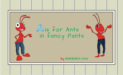 A is for Ants In Fancy Pants
