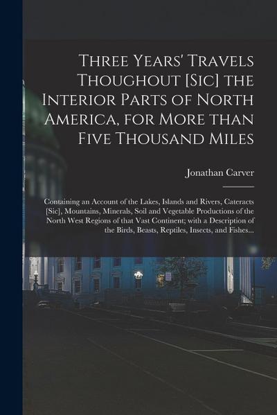 Three Years’ Travels Thoughout [sic] the Interior Parts of North America, for More Than Five Thousand Miles [microform]: Containing an Account of the