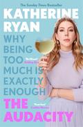 The Audacity: Why Being Too Much Is Exactly Enough