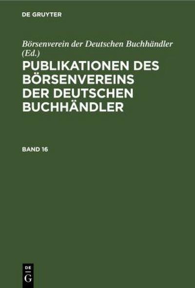 Publikationen des Börsenvereins der Deutschen Buchhändler. Band 16
