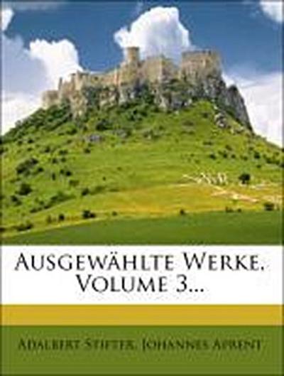 Stifter, A: Ausgewählte Werke, Volume 3...