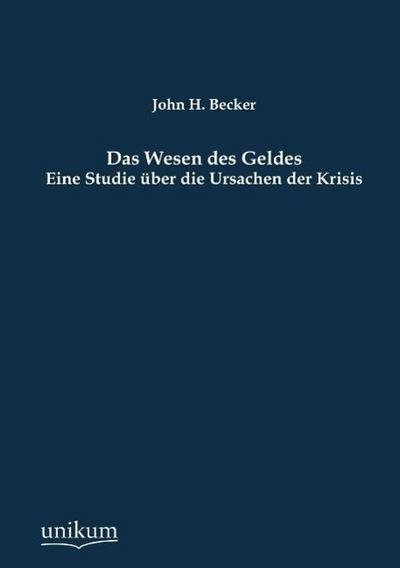 Das Wesen des Geldes - Eine Studie über die Ursachen der Krisis