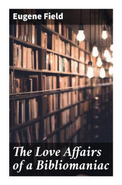 The Love Affairs of a Bibliomaniac
