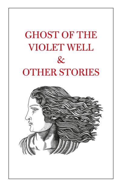 Ghost of the Violet Well & Other Stories