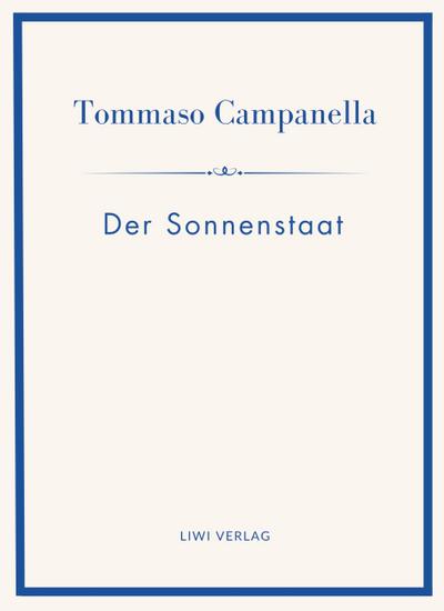 Tommaso Campanella: Der Sonnenstaat. Vollständige Neuausgabe