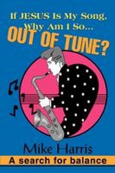 If JESUS is my Song, Why am I so... OUT OF Tune?