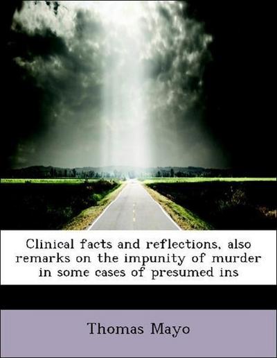 Clinical Facts and Reflections, Also Remarks on the Impunity of Murder in Some Cases of Presumed Ins