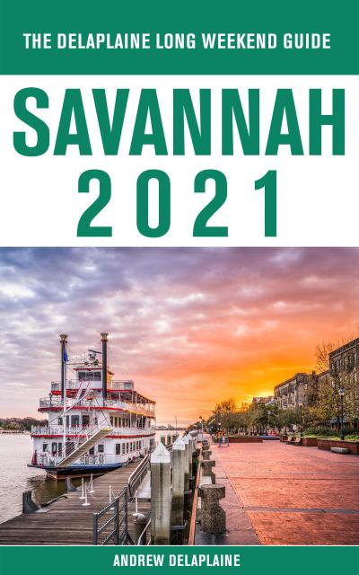 Savannah - The Delaplaine 2021 Long Weekend Guide