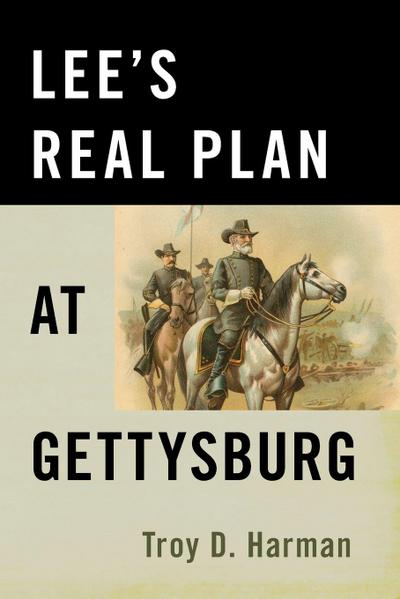 Lee’s Real Plan at Gettysburg