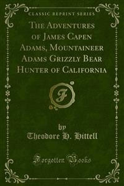 The Adventures of James Capen Adams, Mountaineer Adams Grizzly Bear Hunter of California