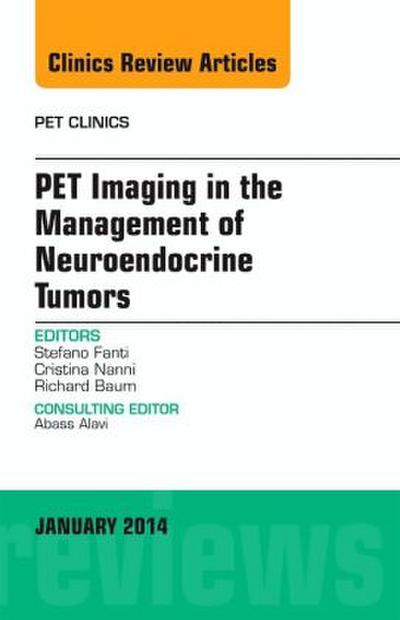 Pet Imaging in the Management of Neuroendocrine Tumors, an Issue of Pet Clinics