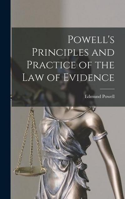Powell’s Principles and Practice of the Law of Evidence