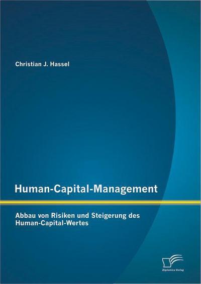 Human-Capital-Management: Abbau von Risiken und Steigerung des Human-Capital-Wertes