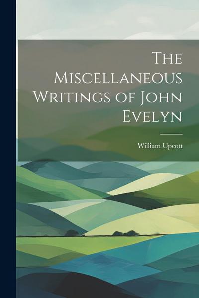 The Miscellaneous Writings of John Evelyn