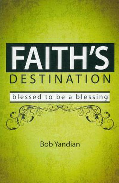 Faith’s Destination: Blessed to Be a Blessing
