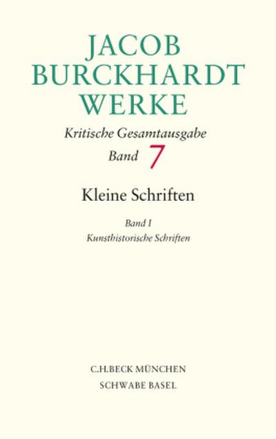 Jacob Burckhardt Werke  Bd. 7: Kleine Schriften I. Bd.1