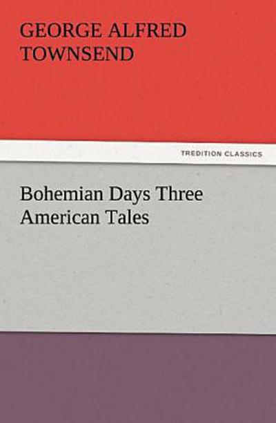 Bohemian Days Three American Tales