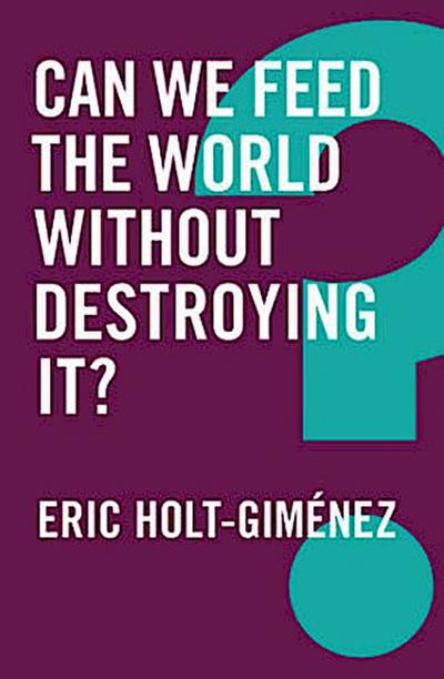 Can We Feed the World Without Destroying It?