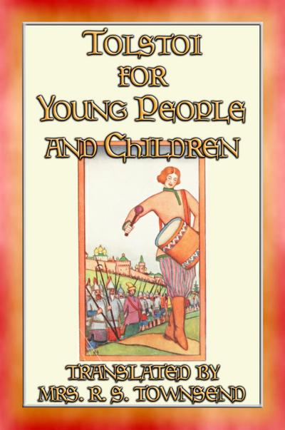 TOLSTOI FOR YOUNG PEOPLE AND CHILDREN - 7 Tolstoi tales adapted for children