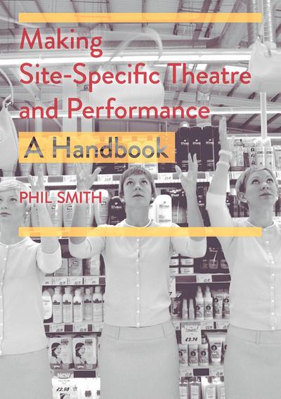 Making Site-Specific Theatre and Performance