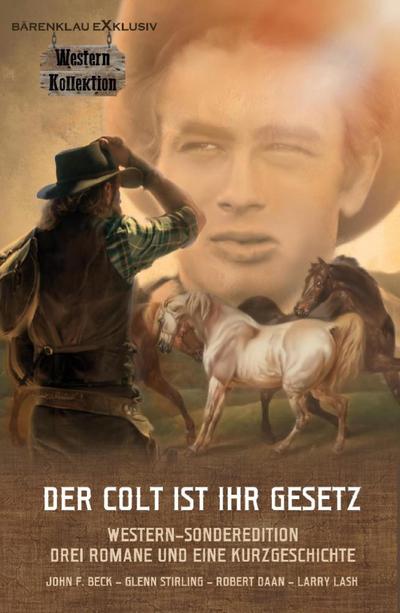 DER COLT IST IHR GESETZ - Western-Sonderedition: Drei Romane und eine Kurzgeschichte