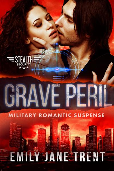 Grave Peril: Military Romantic Suspense (Stealth Security, #4)