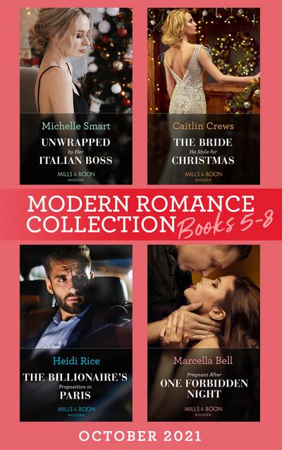 Modern Romance October 2021 Books 5-8: Unwrapped by Her Italian Boss (Christmas with a Billionaire) / The Bride He Stole for Christmas / The Billionaire’s Proposition in Paris / Pregnant After One Forbidden Night