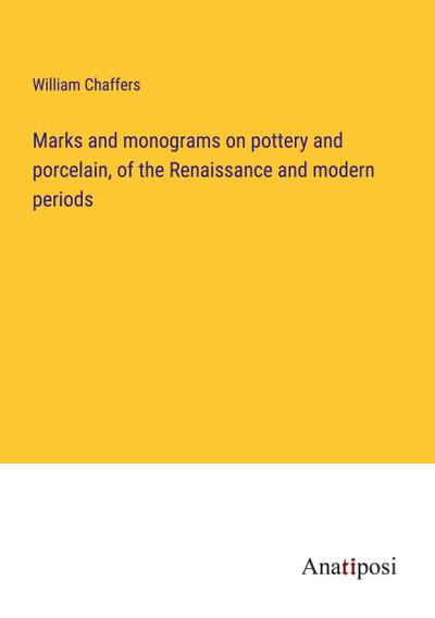 Marks and monograms on pottery and porcelain, of the Renaissance and modern periods