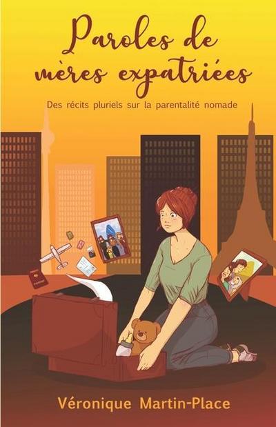Paroles de mères expatriées: Des récits pluriels sur la parentalité nomade