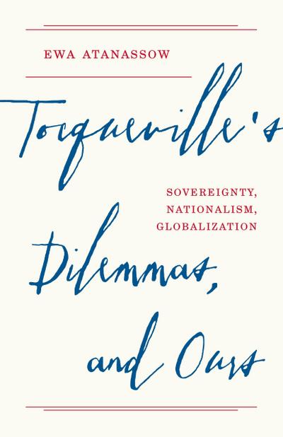 Tocqueville’s Dilemmas, and Ours