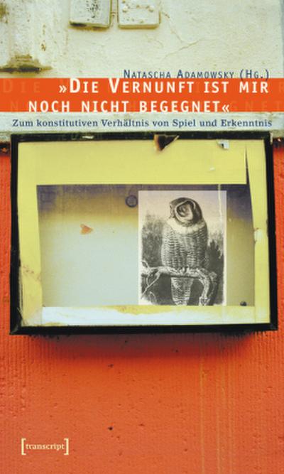 ’Die Vernunft ist mir noch nicht begegnet’