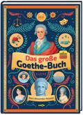 Das große Goethe-Buch. Ein Wissensabenteuer über Johann Wolfgang von Goethe.