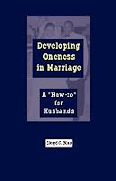 Developing Oneness in Marriage: A "How-to" for Husbands