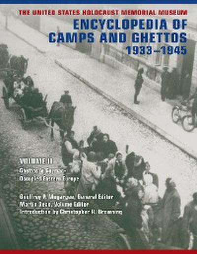 The United States Holocaust Memorial Museum Encyclopedia of Camps and Ghettos, 1933-1945, Volume II
