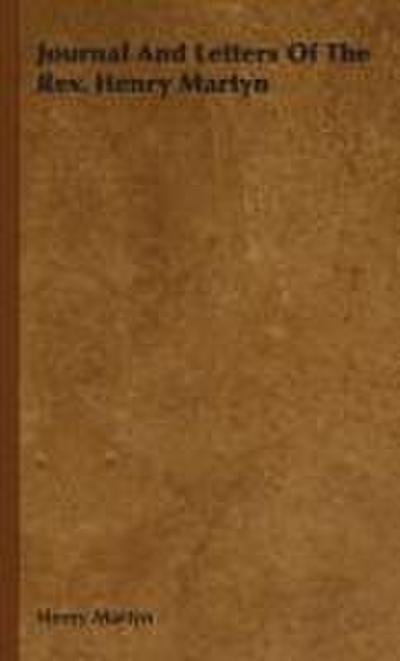 Journal And Letters Of The Rev. Henry Martyn