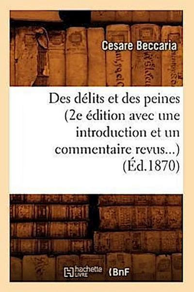 Des Délits Et Des Peines (2e Édition Avec Une Introduction Et Un Commentaire Revus) (Éd.1870)