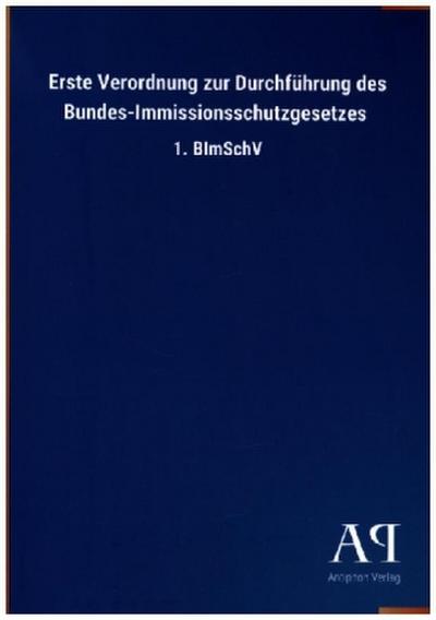 Erste Verordnung zur Durchführung des Bundes-Immissionsschutzgesetzes