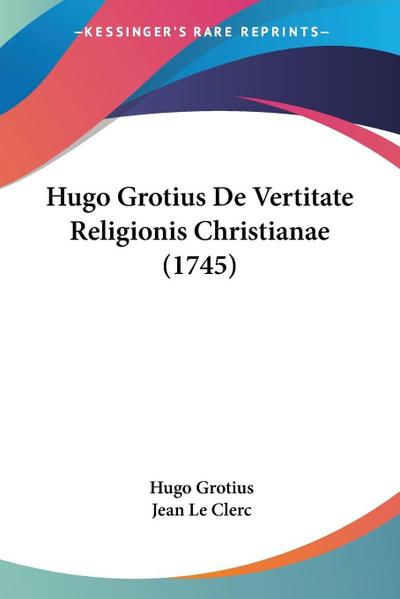 Hugo Grotius De Vertitate Religionis Christianae (1745)