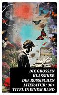 Die großen Klassiker der russischen Literatur: 30+ Titel in einem Band