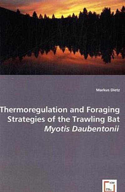 Thermoregulation and Foraging Strategies of the Trawling Bat Myotis Daubentonii