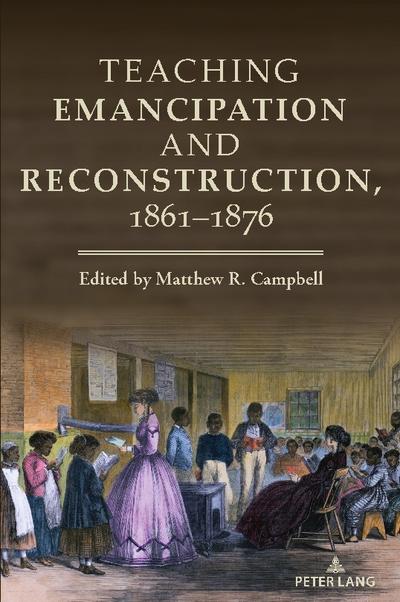 Teaching Emancipation and Reconstruction, 1861-1876