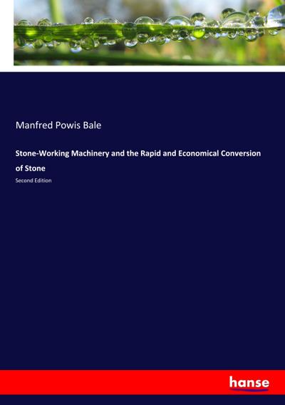 Stone-Working Machinery and the Rapid and Economical Conversion of Stone