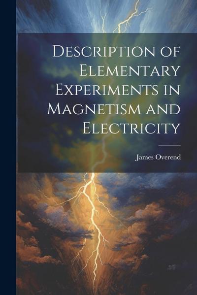 Description of Elementary Experiments in Magnetism and Electricity