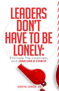 Leaders Don’t Have to Be Lonely